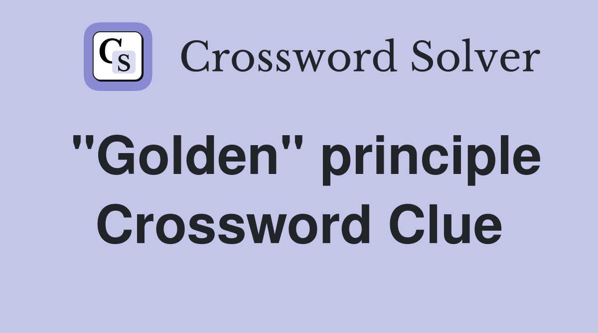 "Golden" principle Crossword Clue
