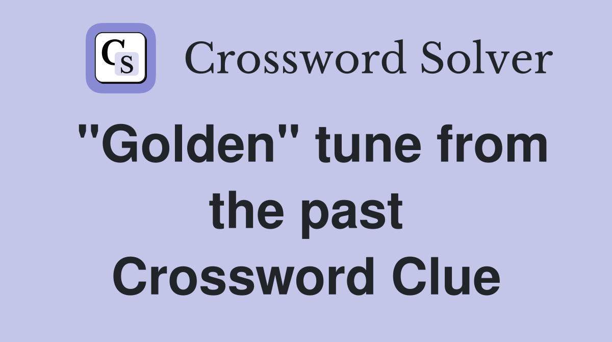 "Golden" tune from the past Crossword Clue