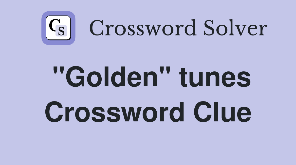 "Golden" tunes Crossword Clue