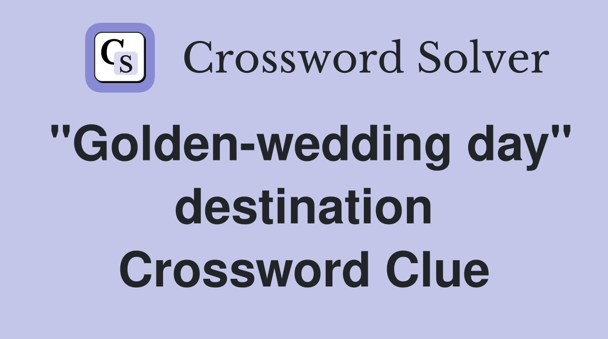 "Golden-wedding day" destination Crossword Clue