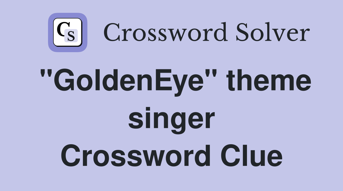 "GoldenEye" theme singer Crossword Clue
