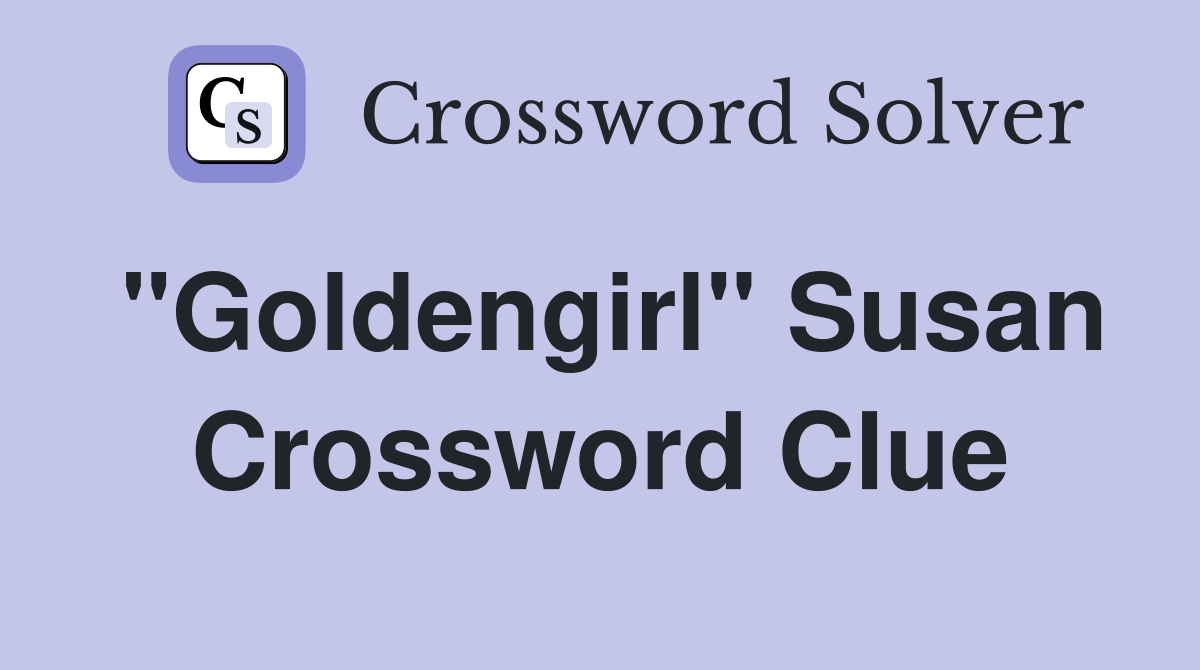 "Goldengirl" Susan Crossword Clue