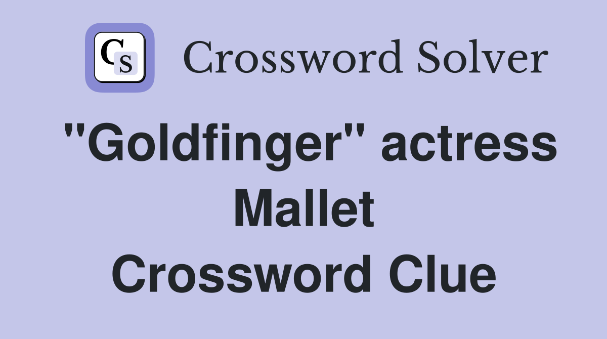 "Goldfinger" actress Mallet Crossword Clue