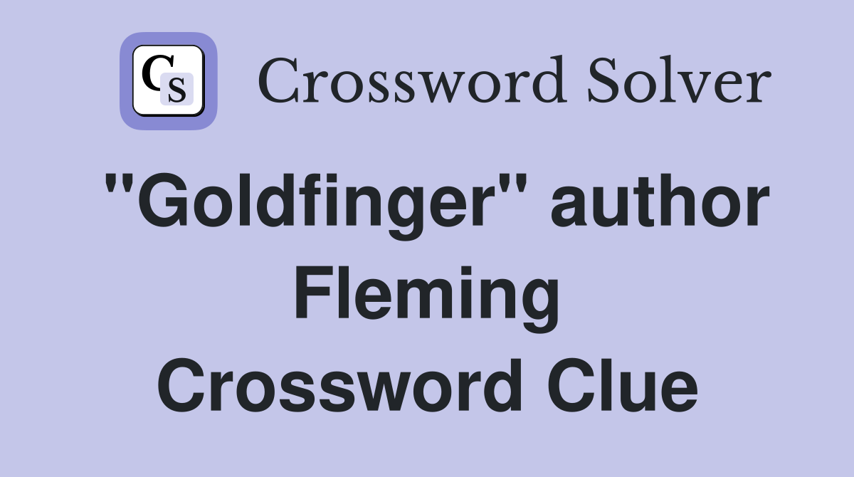 "Goldfinger" author Fleming Crossword Clue