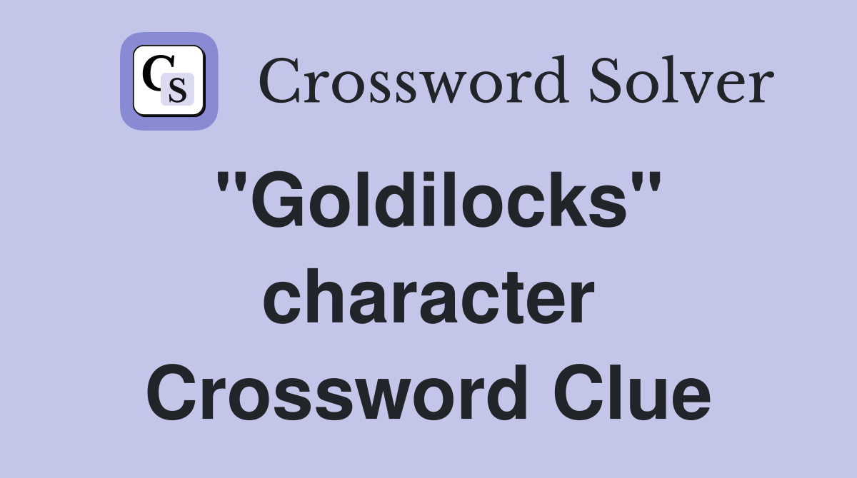"Goldilocks" character Crossword Clue