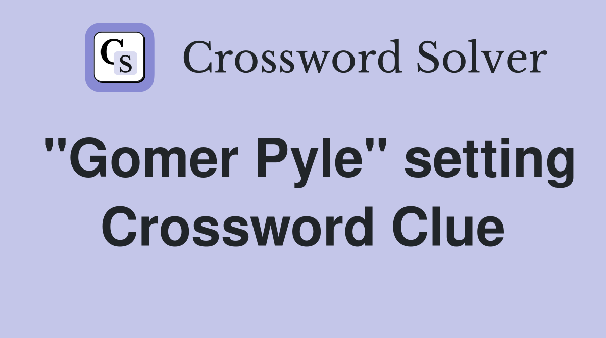 "Gomer Pyle" setting Crossword Clue
