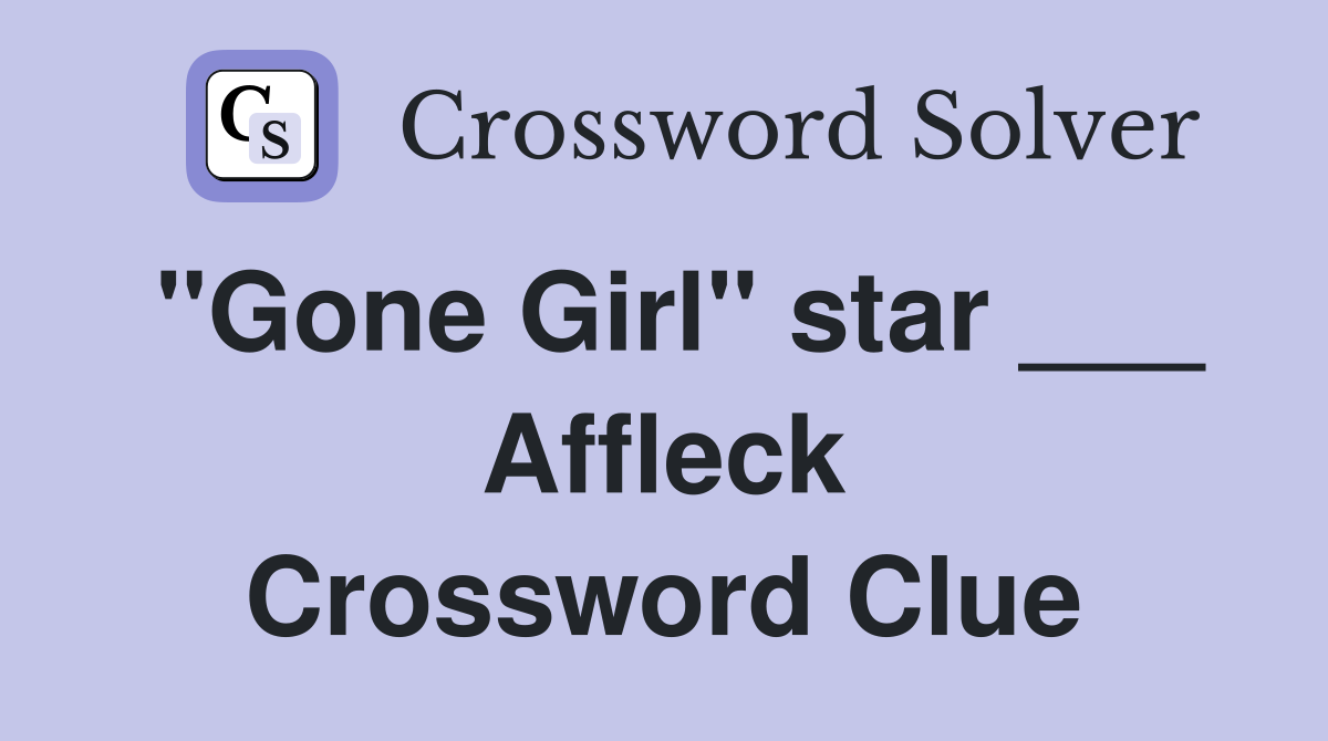 "Gone Girl" star ___ Affleck Crossword Clue