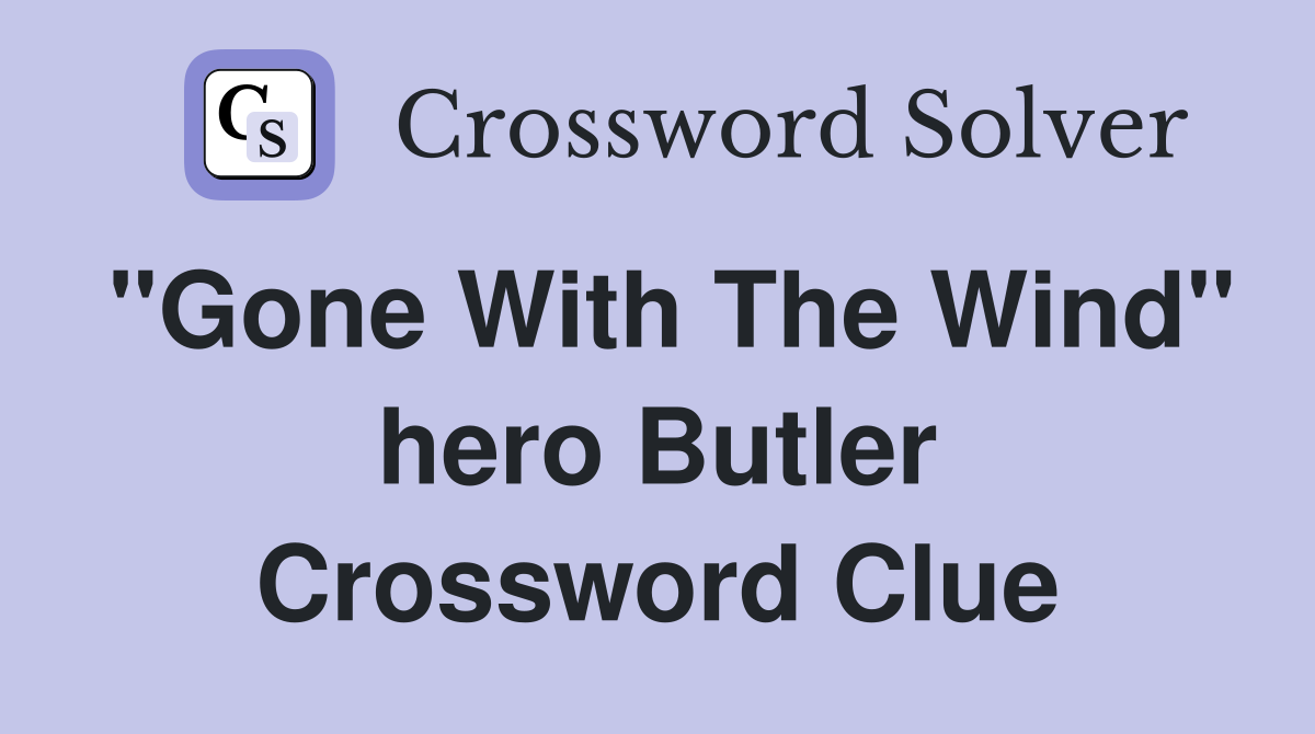 "Gone With The Wind" hero Butler Crossword Clue