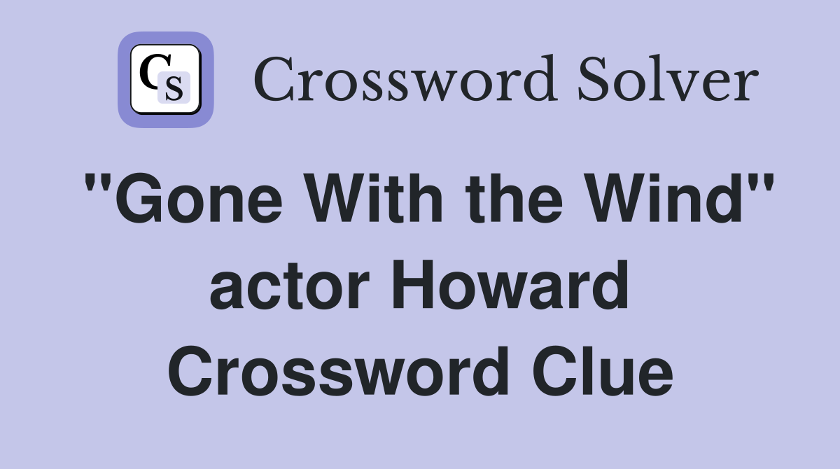 "Gone With the Wind" actor Howard Crossword Clue