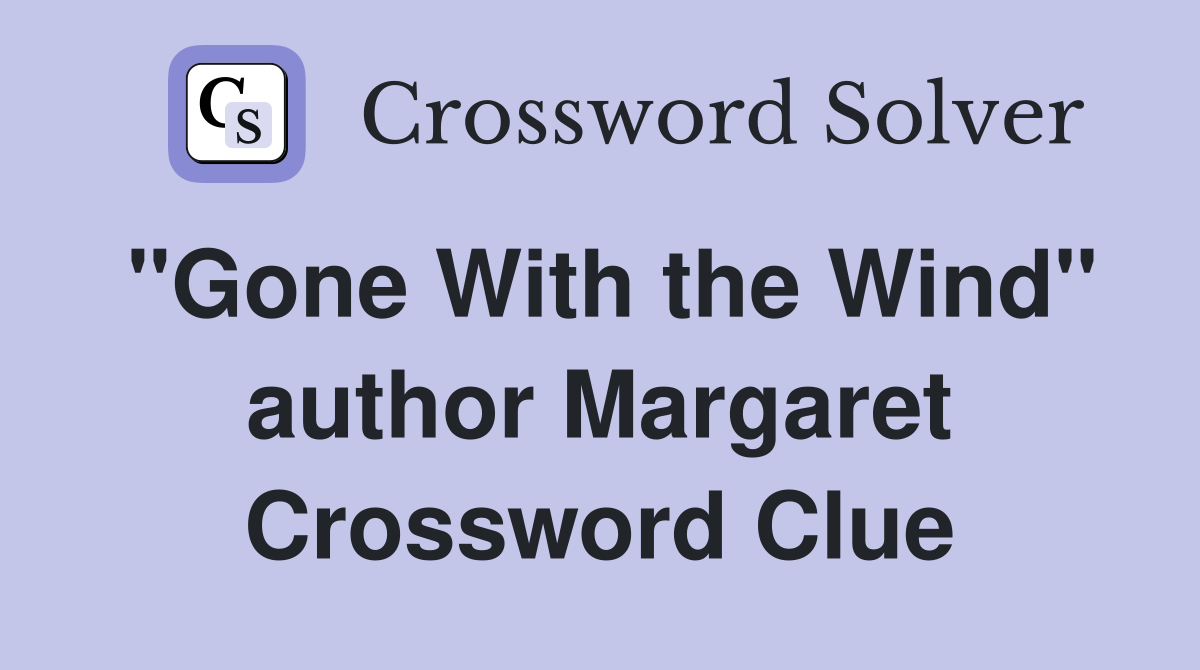 "Gone With the Wind" author Margaret Crossword Clue
