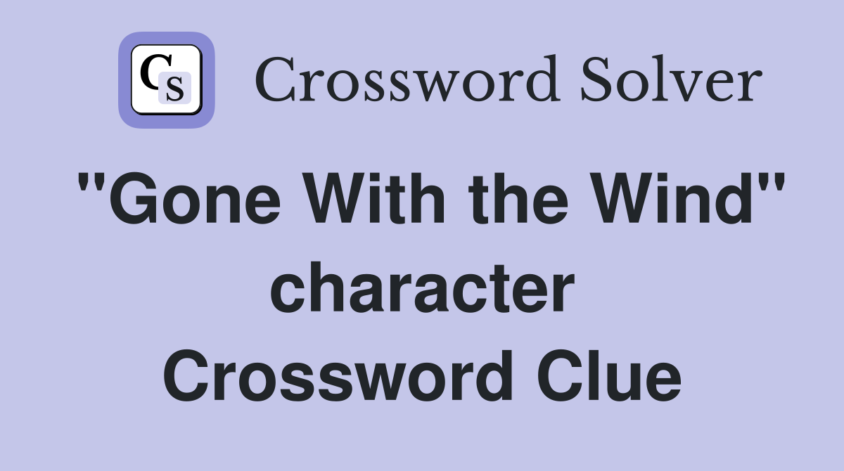 "Gone With the Wind" character Crossword Clue