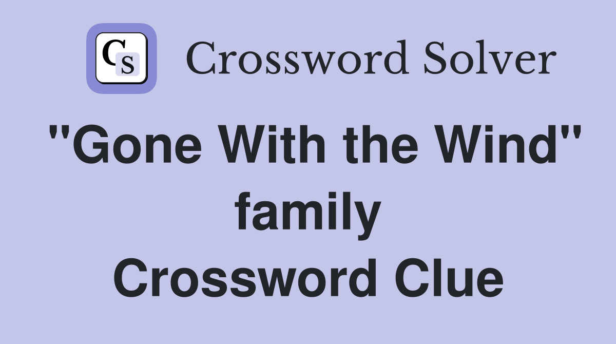 "Gone With the Wind" family Crossword Clue