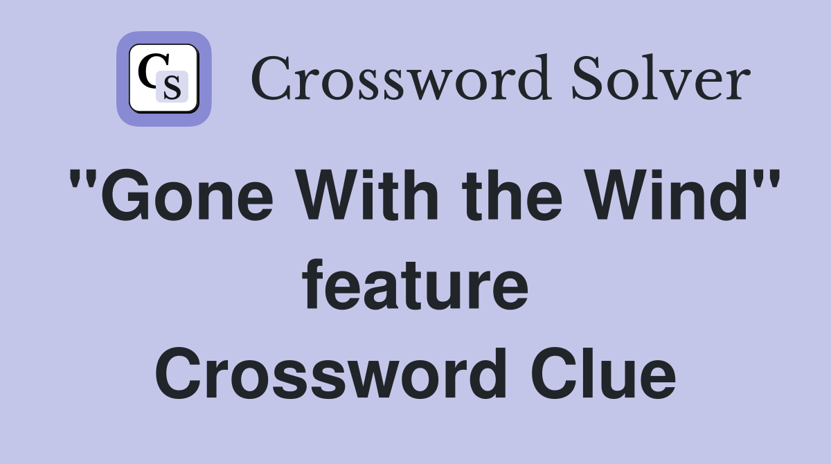 "Gone With the Wind" feature Crossword Clue