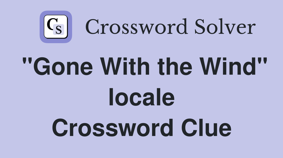 "Gone With the Wind" locale Crossword Clue