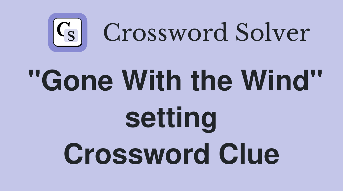 "Gone With the Wind" setting Crossword Clue