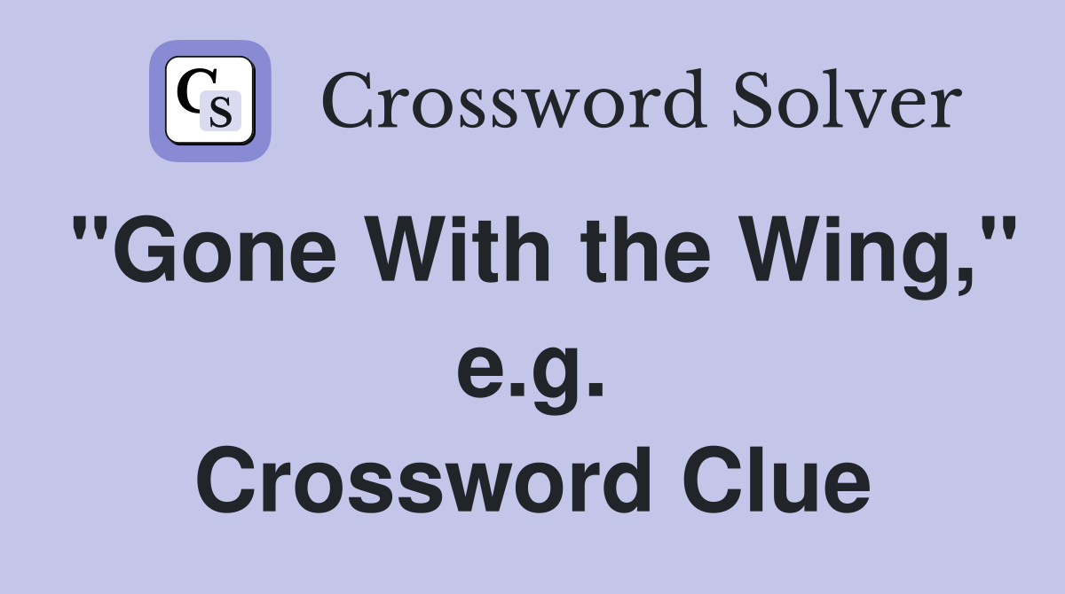 "Gone With the Wing," e.g. Crossword Clue
