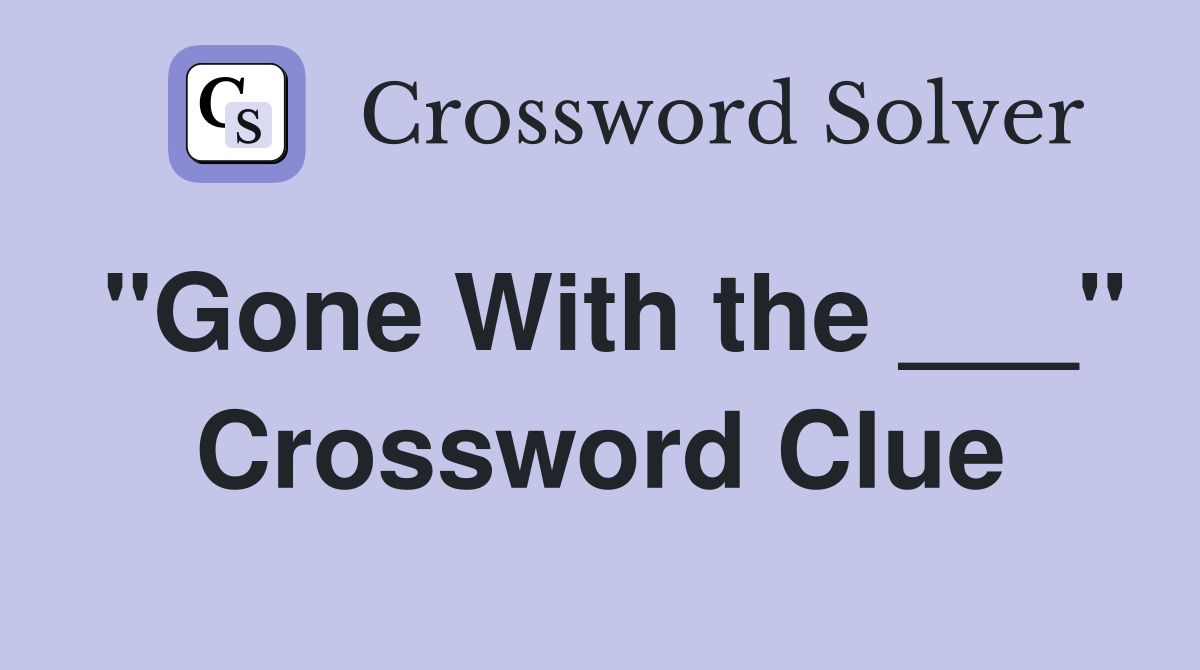 "Gone With the ___" Crossword Clue