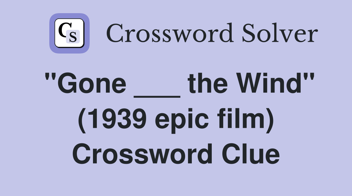 "Gone ___ the Wind" (1939 epic film) Crossword Clue