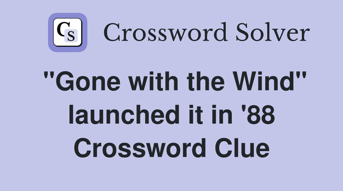 "Gone with the Wind" launched it in '88 Crossword Clue