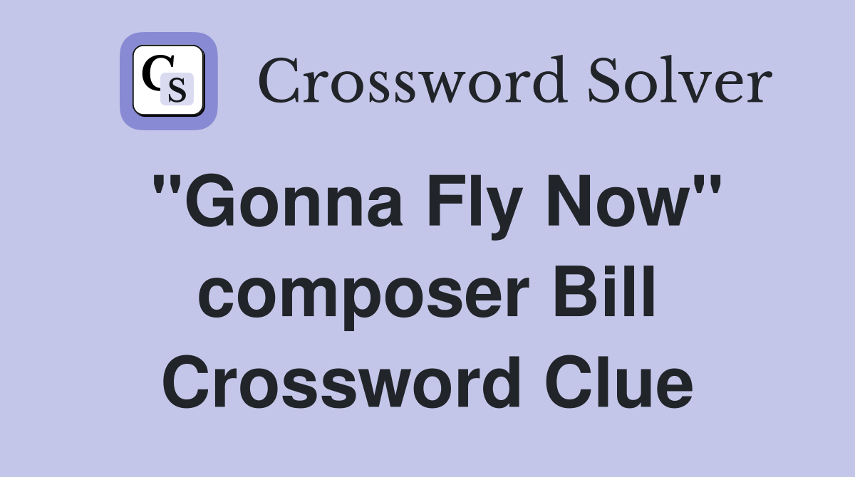 "Gonna Fly Now" composer Bill Crossword Clue