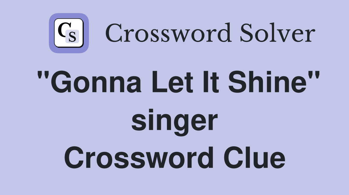 "Gonna Let It Shine" singer Crossword Clue