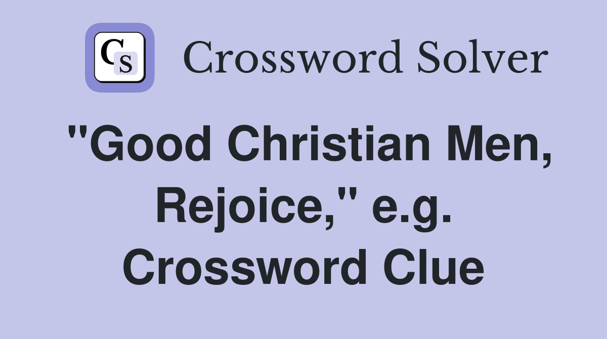 "Good Christian Men, Rejoice," e.g. Crossword Clue