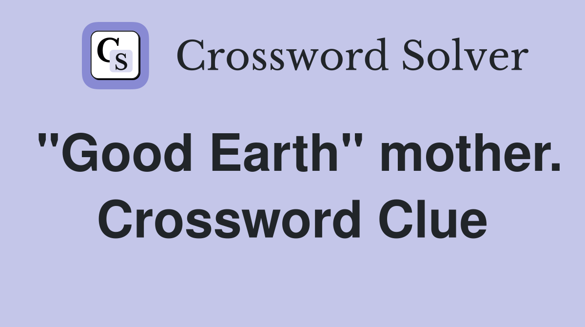 "Good Earth" mother. Crossword Clue