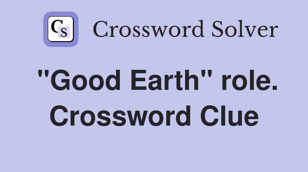 "Good Earth" role. Crossword Clue