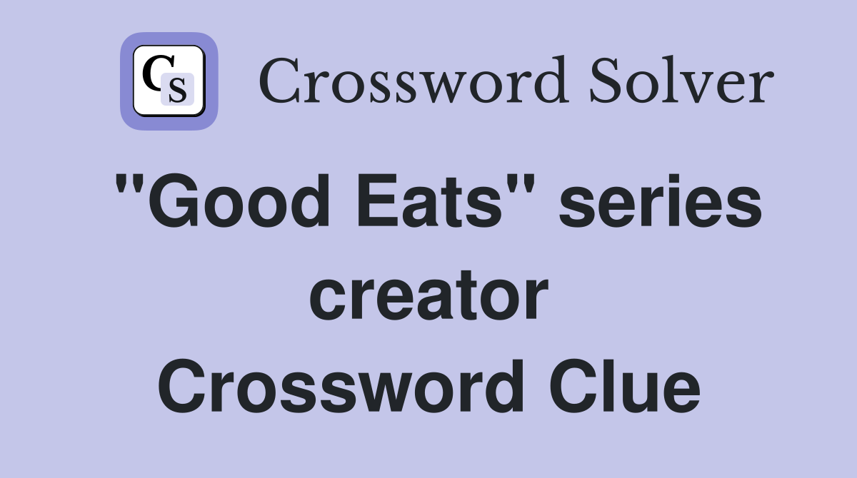 "Good Eats" series creator Crossword Clue
