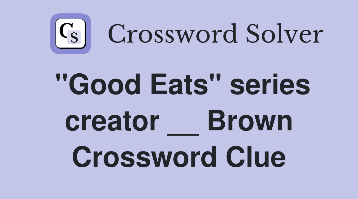"Good Eats" series creator __ Brown Crossword Clue