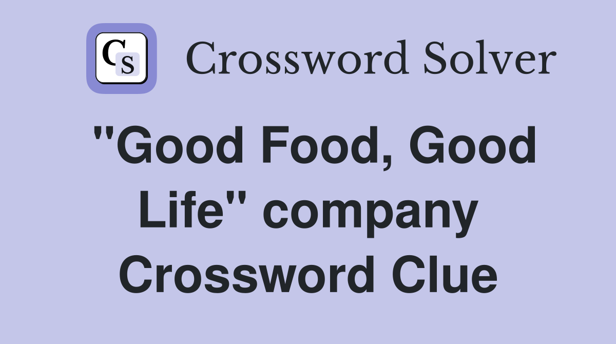 "Good Food, Good Life" company Crossword Clue
