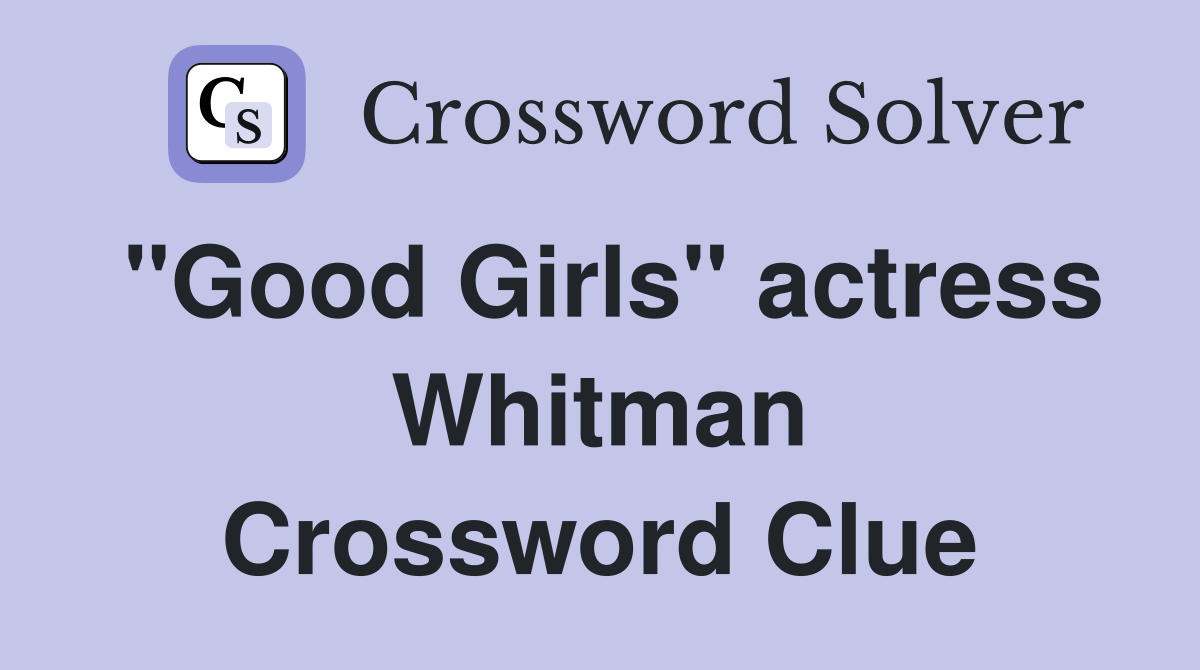 "Good Girls" actress Whitman Crossword Clue
