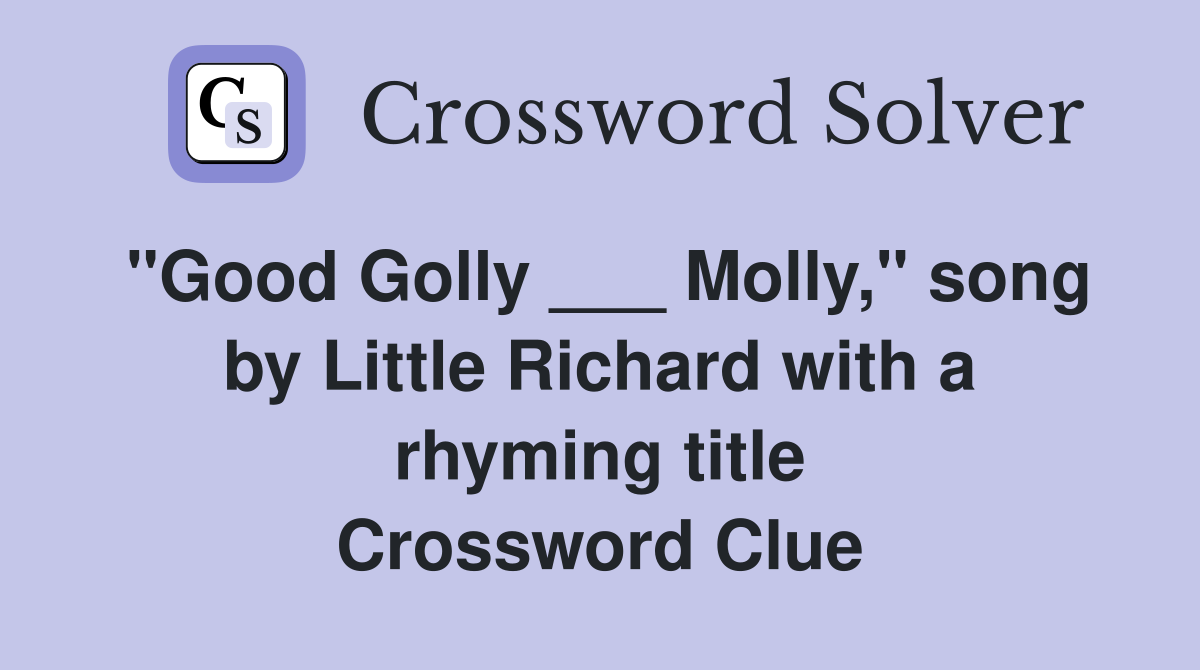 "Good Golly ___ Molly," song by Little Richard with a rhyming title Crossword Clue