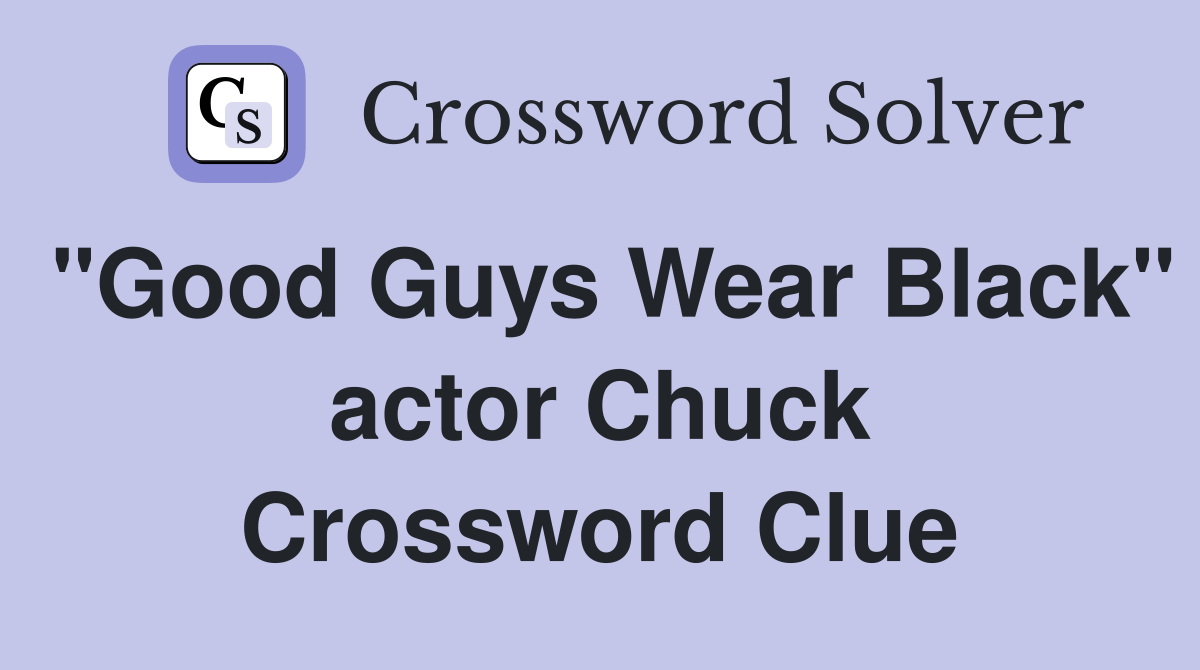 "Good Guys Wear Black" actor Chuck Crossword Clue