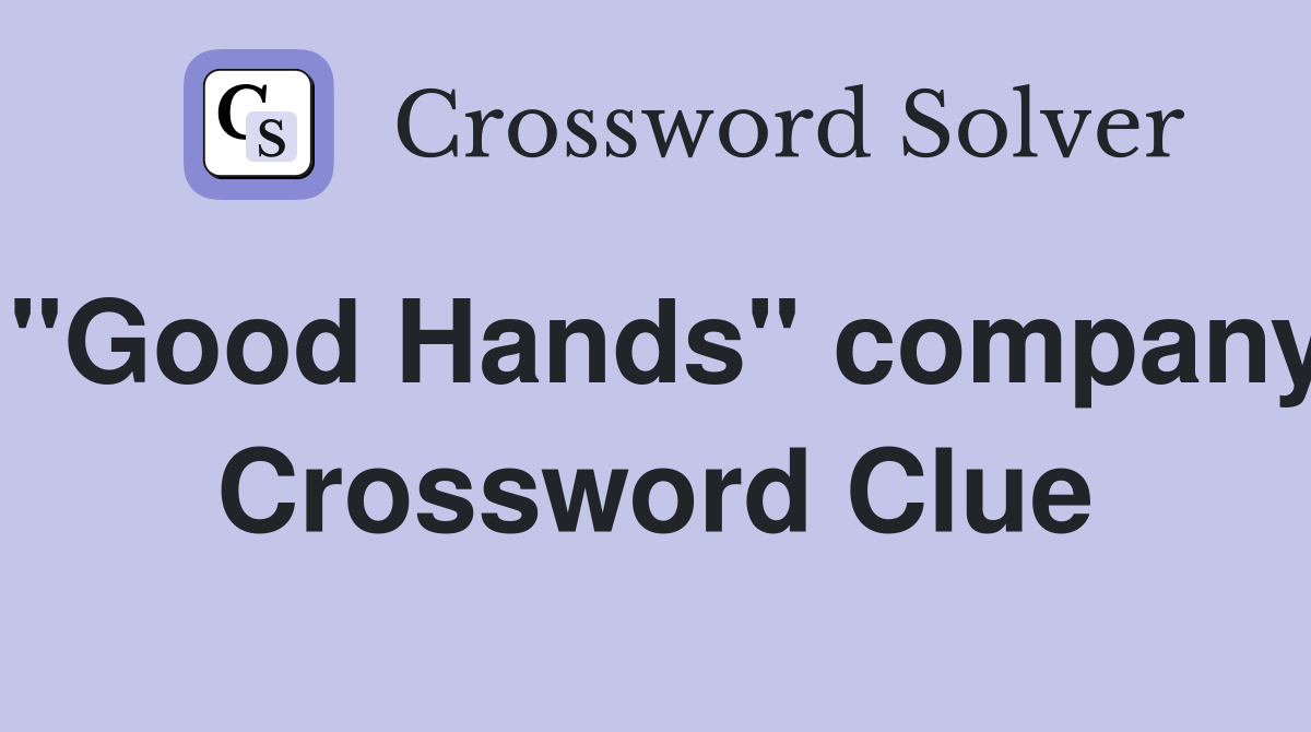 "Good Hands" company Crossword Clue