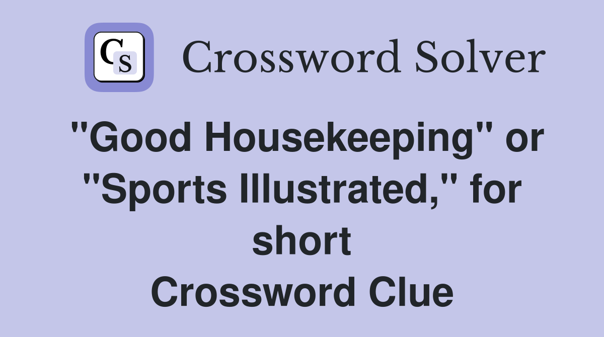 "Good Housekeeping" or "Sports Illustrated," for short Crossword Clue