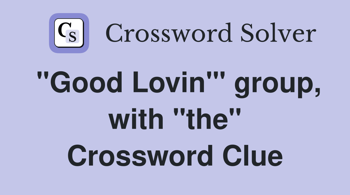 "Good Lovin'" group, with "the" Crossword Clue
