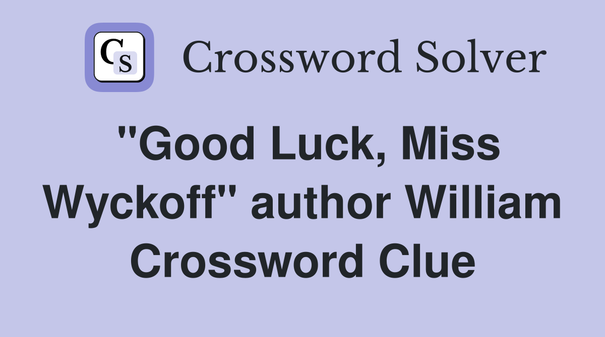 "Good Luck, Miss Wyckoff" author William Crossword Clue