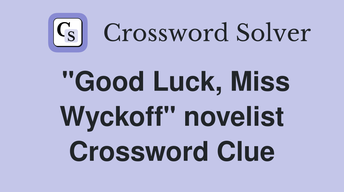 "Good Luck, Miss Wyckoff" novelist Crossword Clue