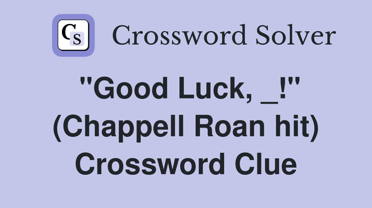 "Good Luck, _!" (Chappell Roan hit) Crossword Clue