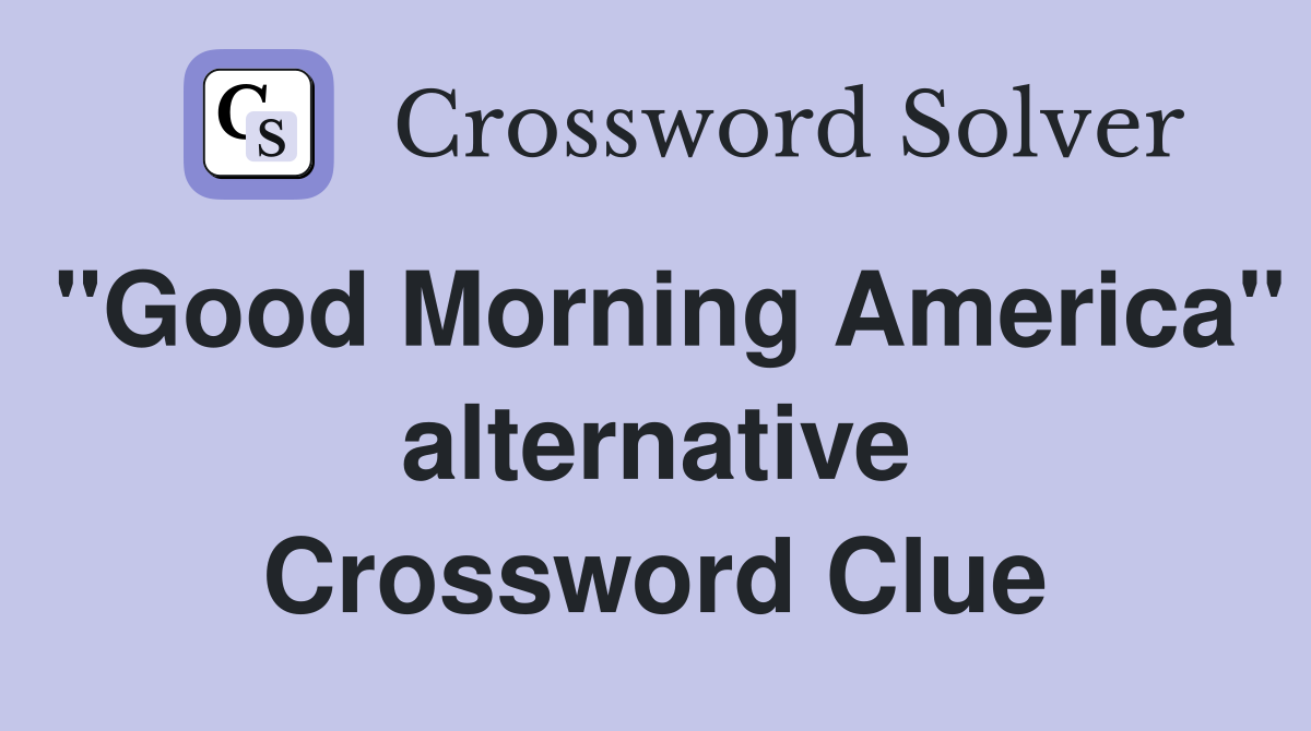"Good Morning America" alternative Crossword Clue