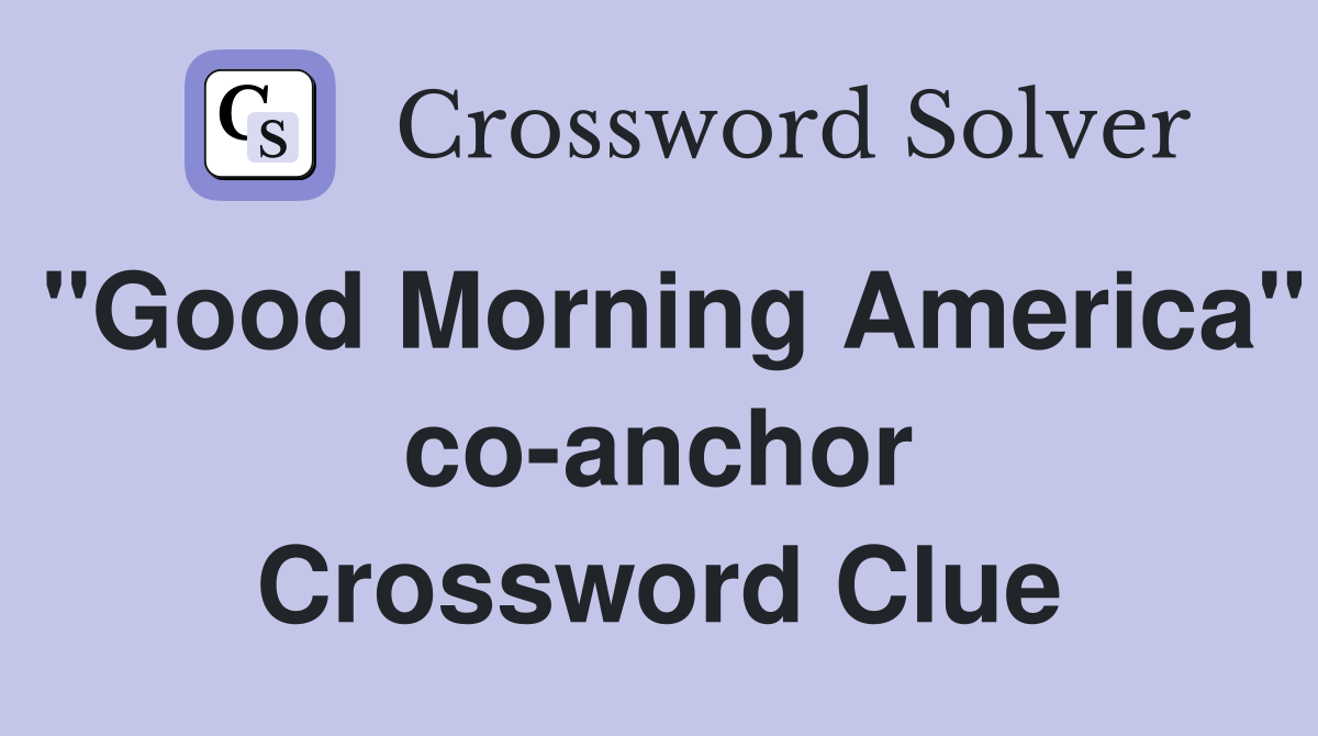 "Good Morning America" co-anchor Crossword Clue