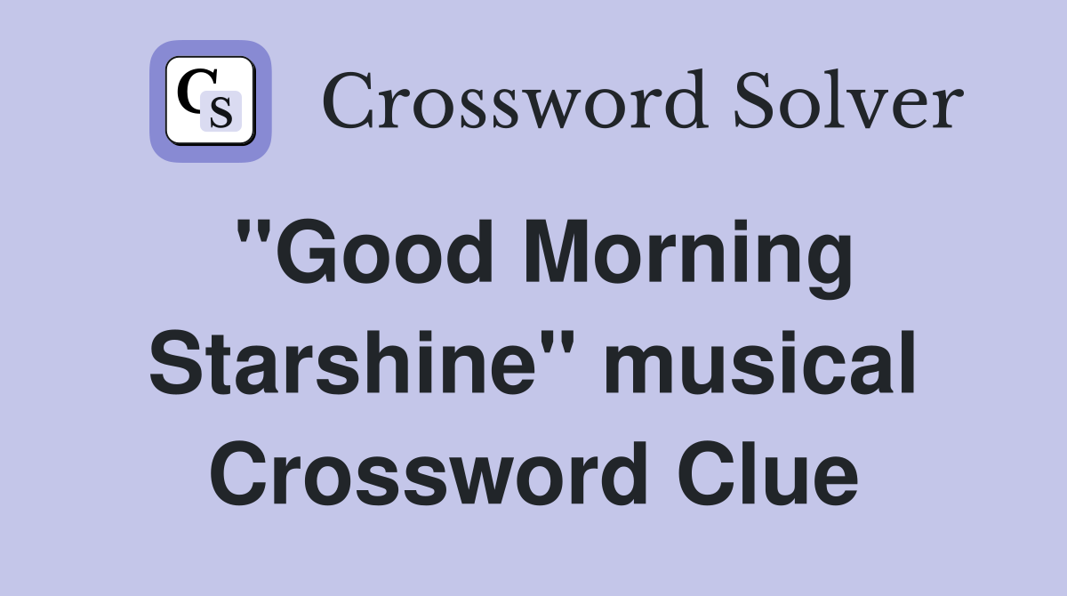 "Good Morning Starshine" musical Crossword Clue