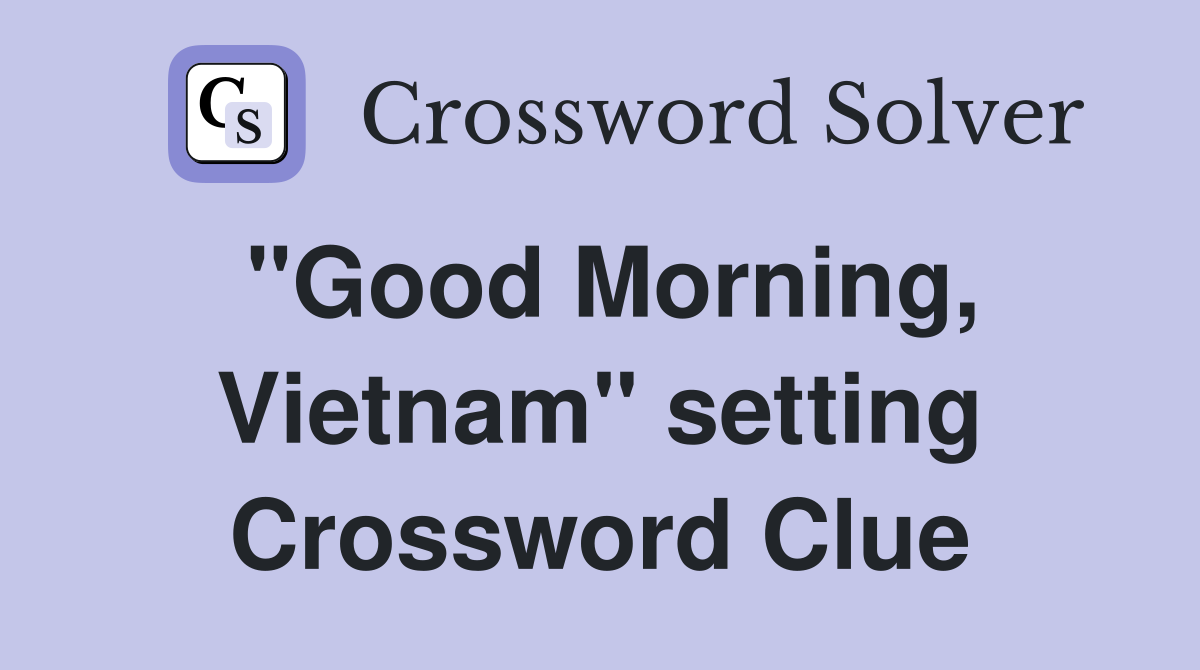 "Good Morning, Vietnam" setting Crossword Clue
