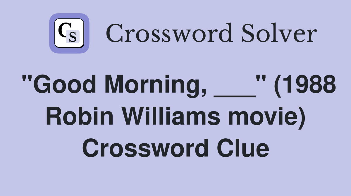 "Good Morning, ___" (1988 Robin Williams movie) Crossword Clue