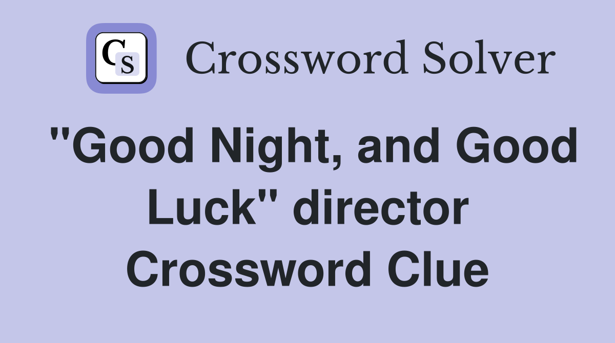 "Good Night, and Good Luck" director Crossword Clue
