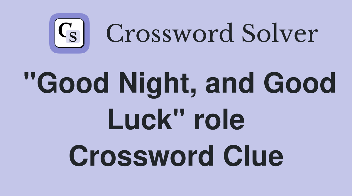 "Good Night, and Good Luck" role Crossword Clue