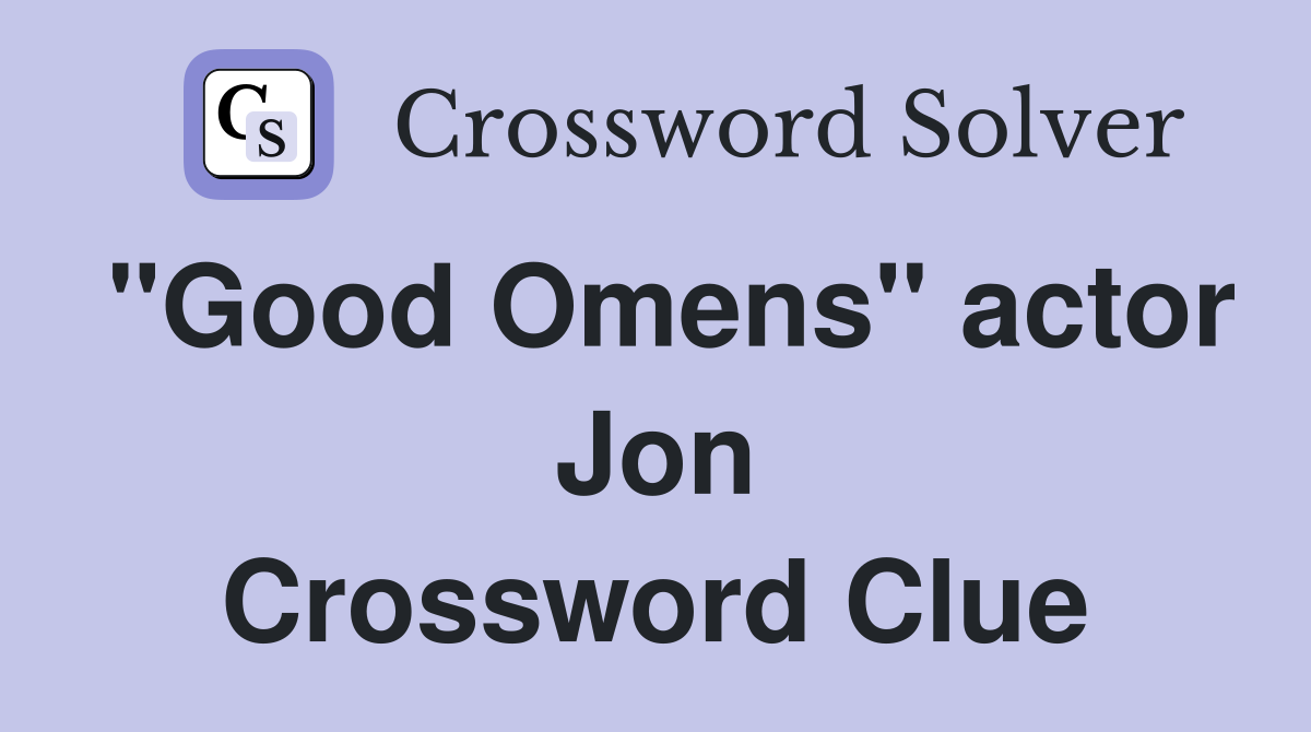 "Good Omens" actor Jon Crossword Clue