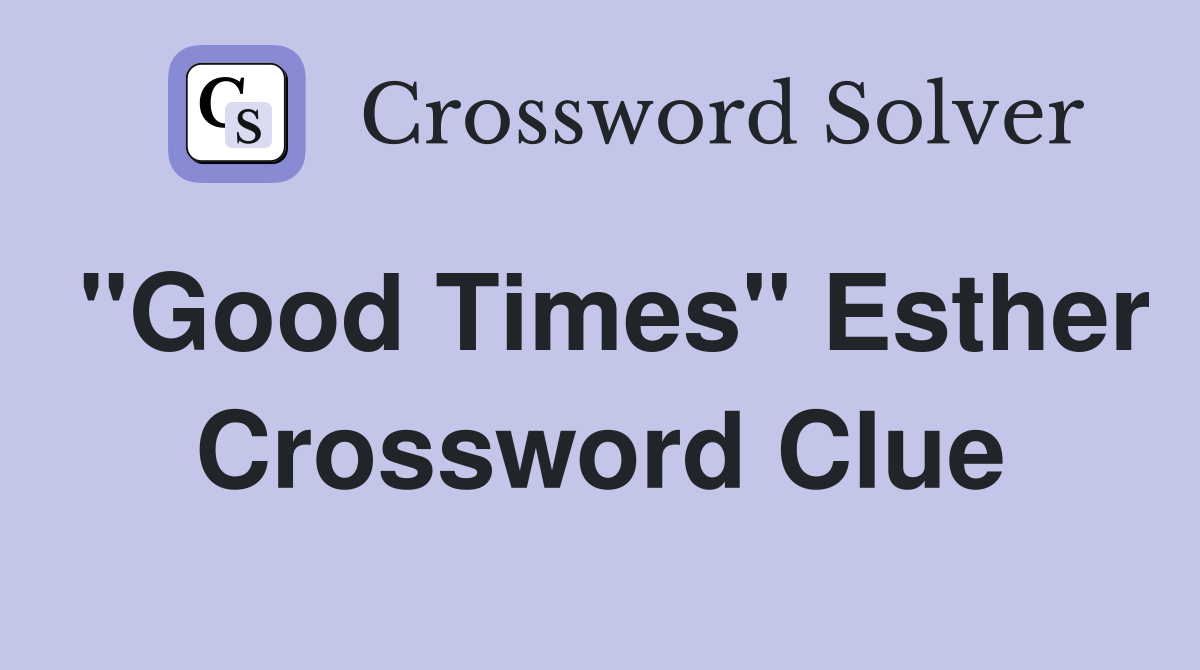 "Good Times" Esther Crossword Clue