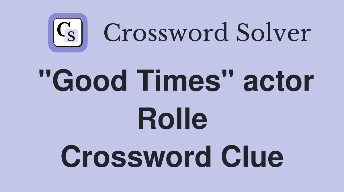 "Good Times" actor Rolle Crossword Clue